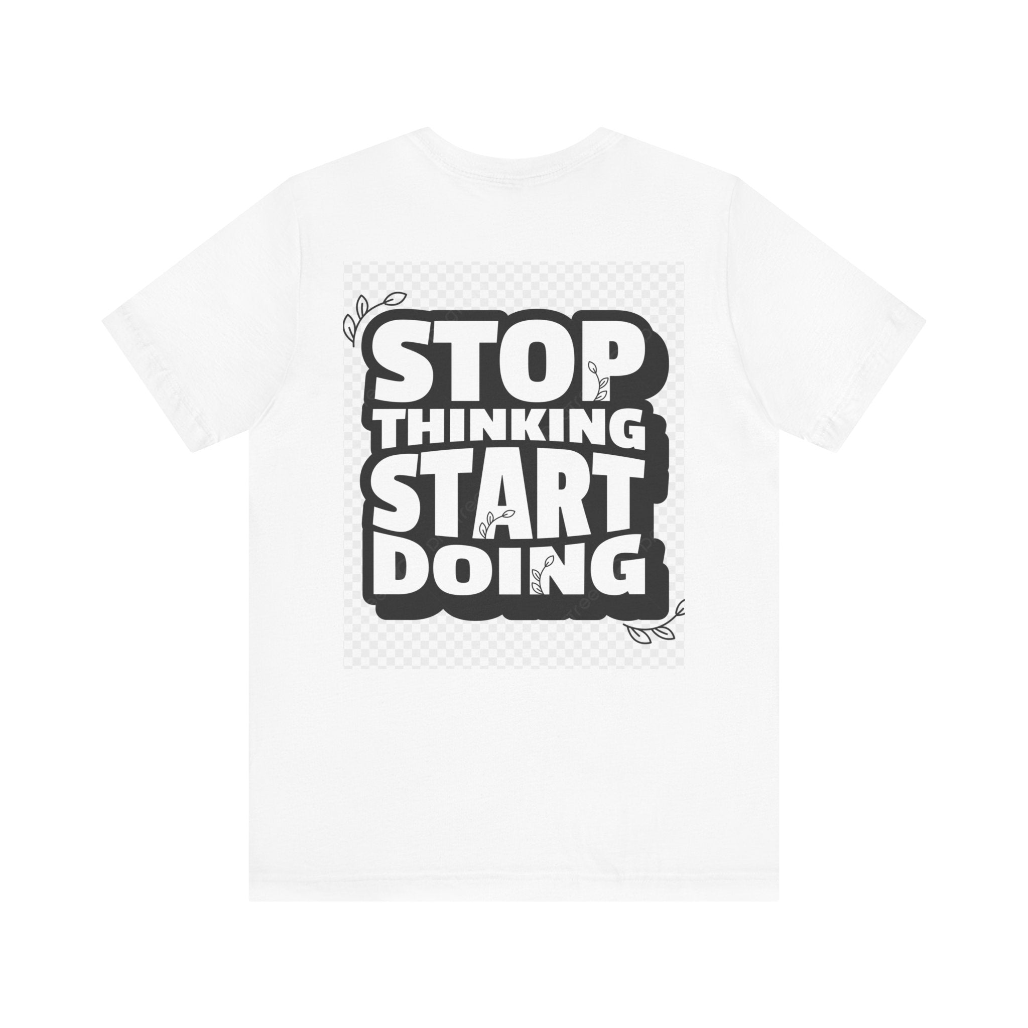 Motivational Unisex Tee - "Stop Thinking, Start Doing"